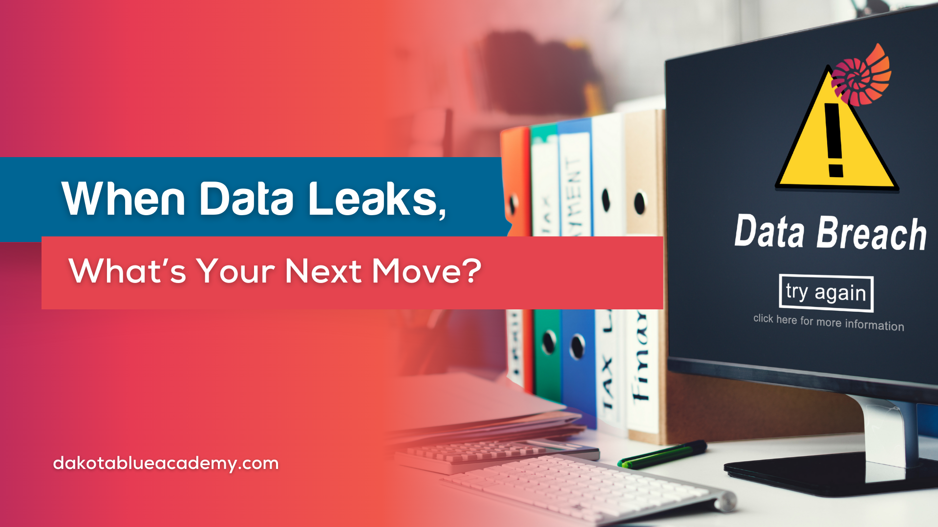 When Data Leaks, What’s Your Next Move?